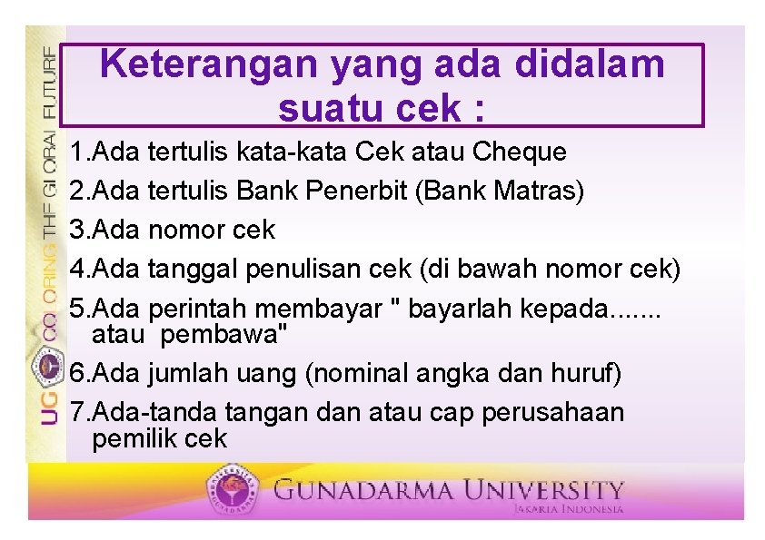 Keterangan yang ada didalam suatu cek : 1. Ada tertulis kata Cek atau Cheque