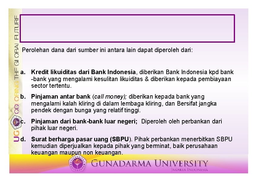 Perolehan dana dari sumber ini antara lain dapat diperoleh dari: a. Kredit likuiditas dari