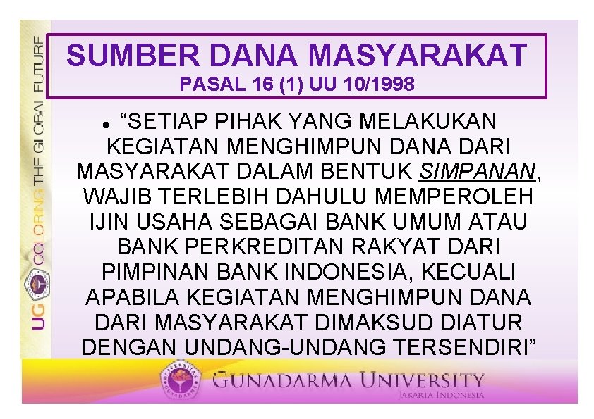 SUMBER DANA MASYARAKAT PASAL 16 (1) UU 10/1998 “SETIAP PIHAK YANG MELAKUKAN KEGIATAN MENGHIMPUN