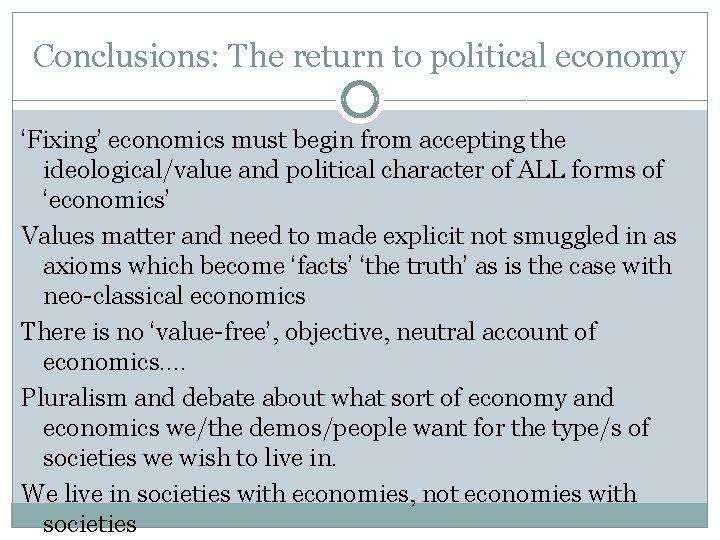 Conclusions: The return to political economy ‘Fixing’ economics must begin from accepting the ideological/value