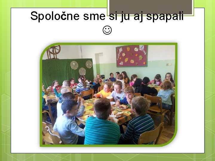 Spoločne sme si ju aj spapali 