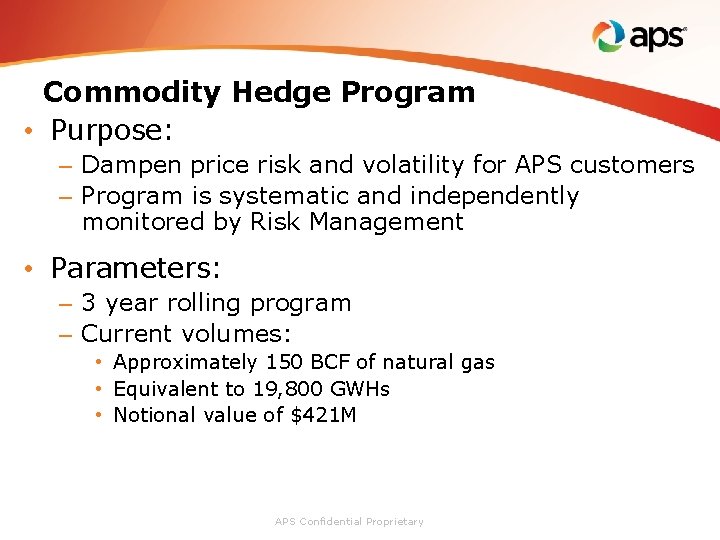 Commodity Hedge Program • Purpose: – Dampen price risk and volatility for APS customers