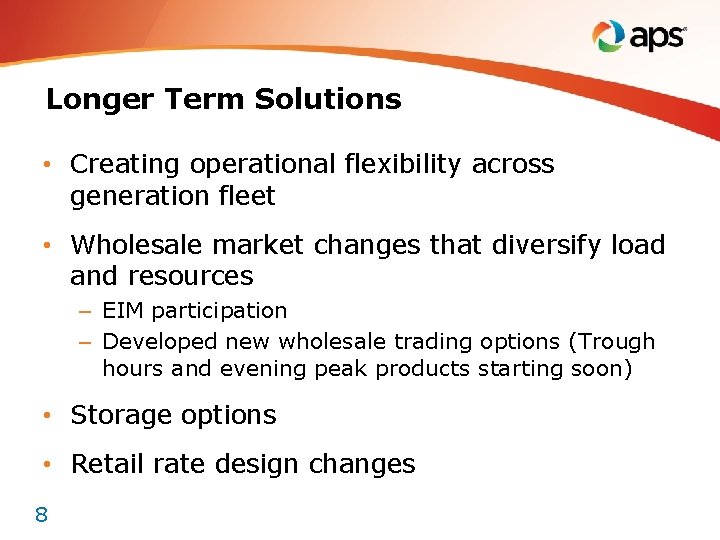 Longer Term Solutions • Creating operational flexibility across generation fleet • Wholesale market changes