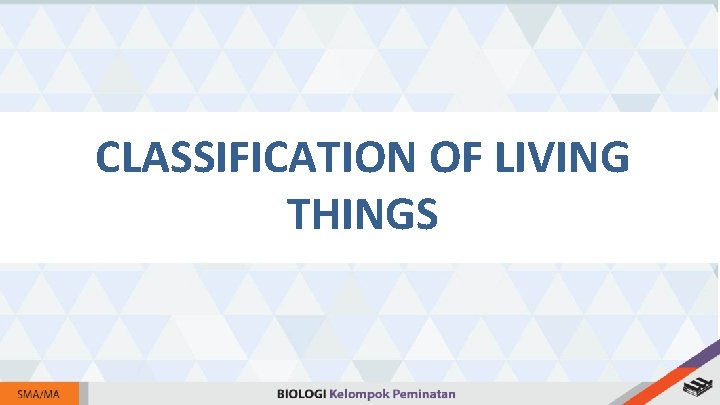 CLASSIFICATION OF LIVING THINGS 