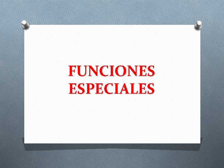 FUNCIONES ESPECIALES 