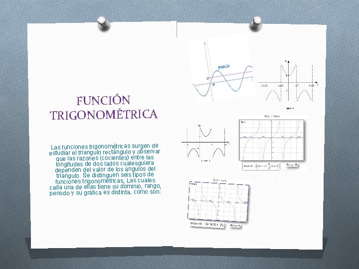 FUNCIÓN TRIGONOMÉTRICA Las funciones trigonométricas surgen de estudiar el triangulo rectángulo y observar que