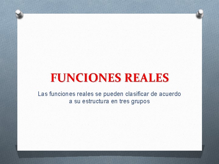 FUNCIONES REALES Las funciones reales se pueden clasificar de acuerdo a su estructura en