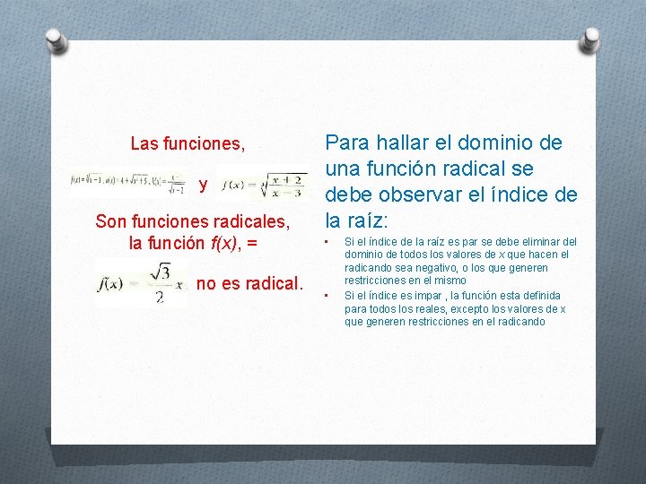 Las funciones, y Son funciones radicales, la función f(x), = no es radical. Para