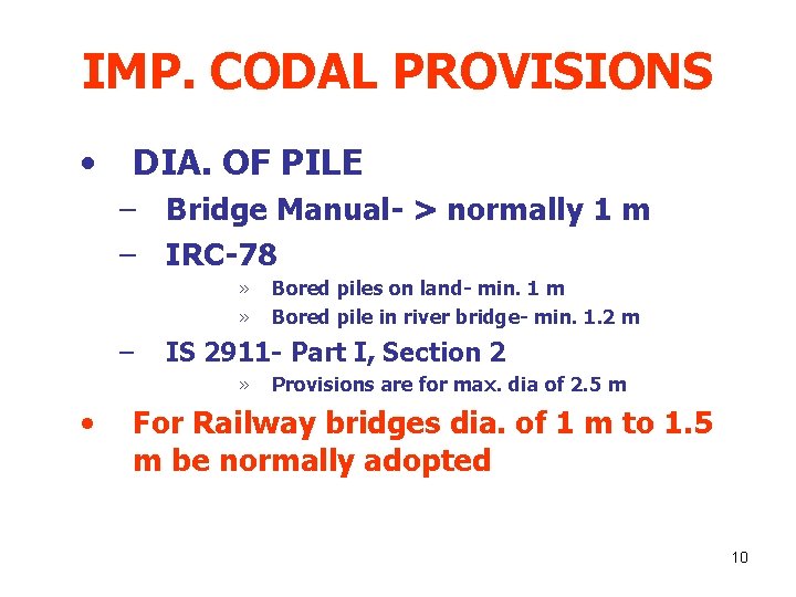IMP. CODAL PROVISIONS • DIA. OF PILE – Bridge Manual- > normally 1 m