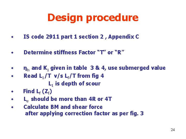 Design procedure • IS code 2911 part 1 section 2 , Appendix C •