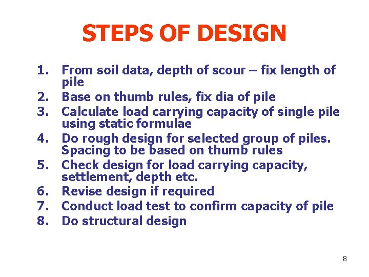 STEPS OF DESIGN 1. 2. 3. 4. 5. 6. 7. 8. From soil data,