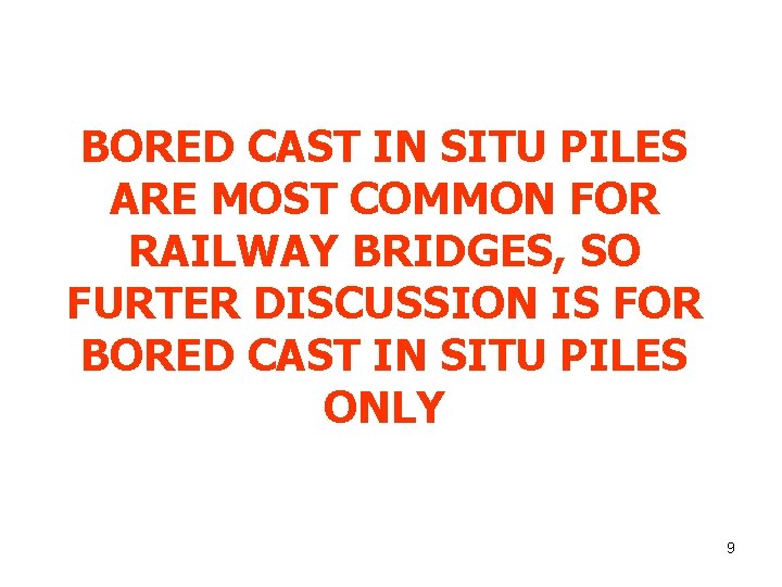 BORED CAST IN SITU PILES ARE MOST COMMON FOR RAILWAY BRIDGES, SO FURTER DISCUSSION