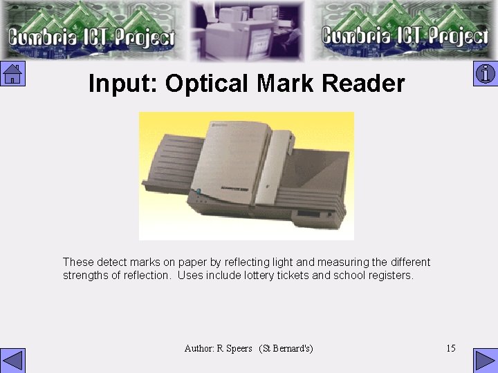 Input: Optical Mark Reader These detect marks on paper by reflecting light and measuring
