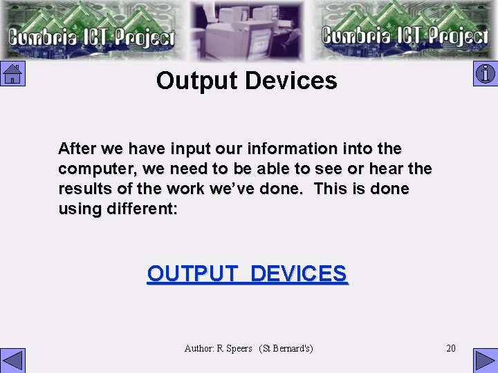 Output Devices After we have input our information into the computer, we need to