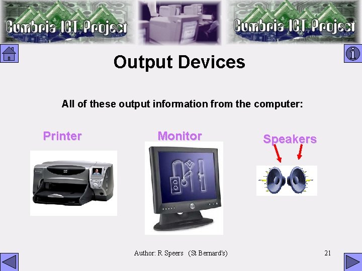 Output Devices All of these output information from the computer: Printer Monitor Author: R