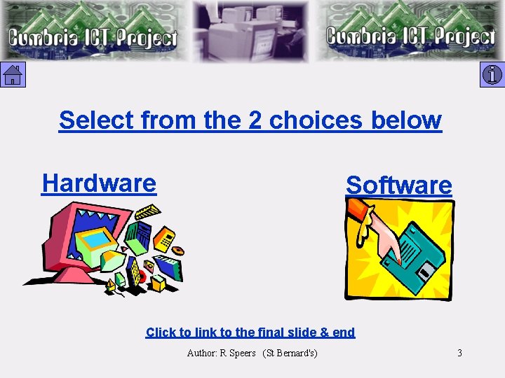 Select from the 2 choices below Hardware Software Click to link to the final