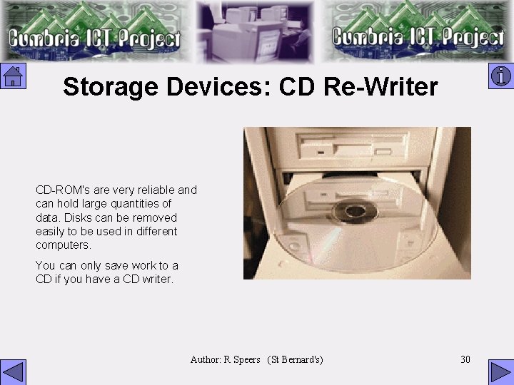 Storage Devices: CD Re-Writer CD-ROM's are very reliable and can hold large quantities of
