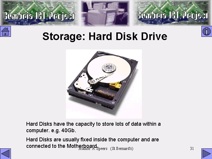 Storage: Hard Disk Drive Hard Disks have the capacity to store lots of data