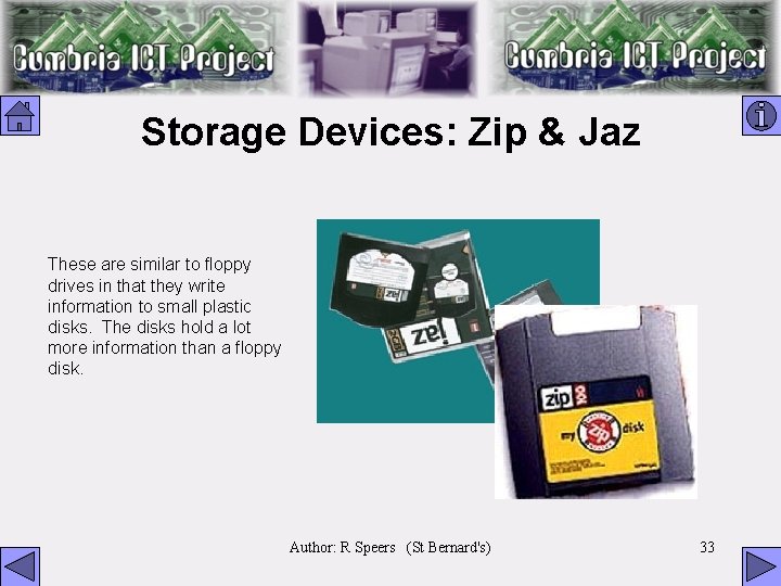 Storage Devices: Zip & Jaz These are similar to floppy drives in that they