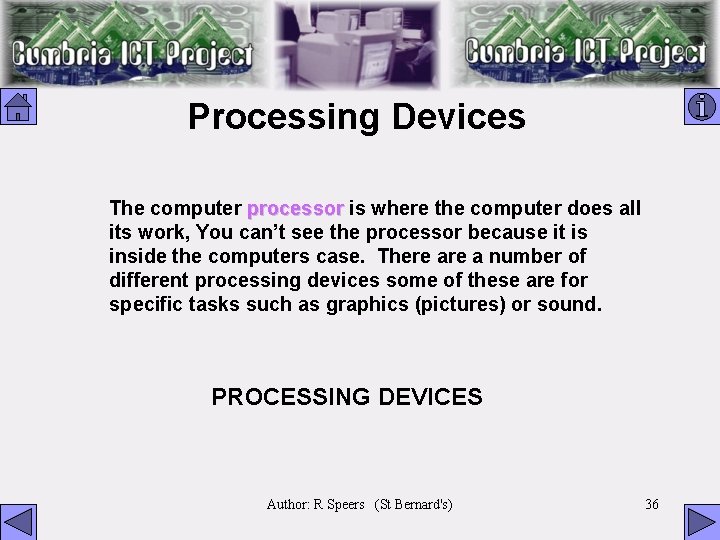 Processing Devices The computer processor is where the computer does all its work, You