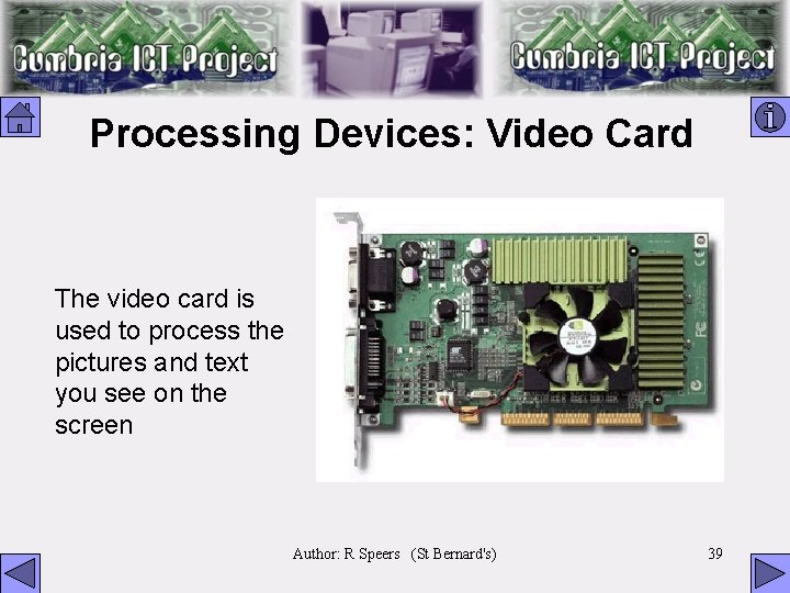 Processing Devices: Video Card The video card is used to process the pictures and