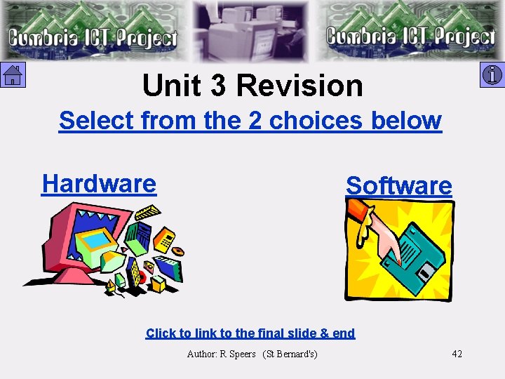 Unit 3 Revision Select from the 2 choices below Hardware Software Click to link