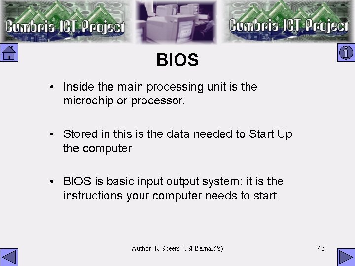 BIOS • Inside the main processing unit is the microchip or processor. • Stored