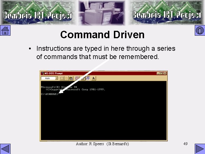 Command Driven • Instructions are typed in here through a series of commands that
