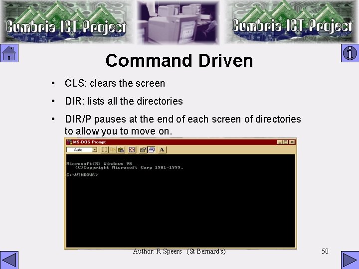 Command Driven • CLS: clears the screen • DIR: lists all the directories •