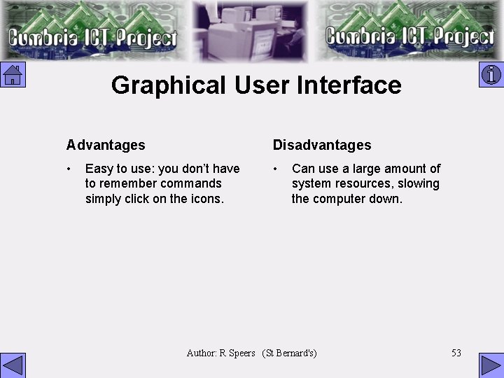 Graphical User Interface Advantages Disadvantages • • Easy to use: you don’t have to