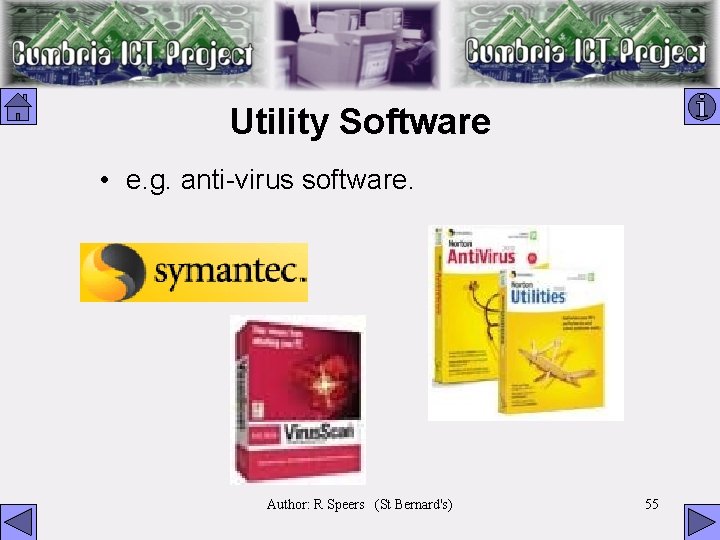 Utility Software • e. g. anti-virus software. Author: R Speers (St Bernard's) 55 