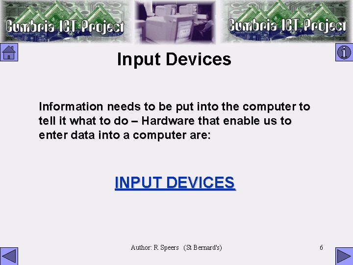 Input Devices Information needs to be put into the computer to tell it what