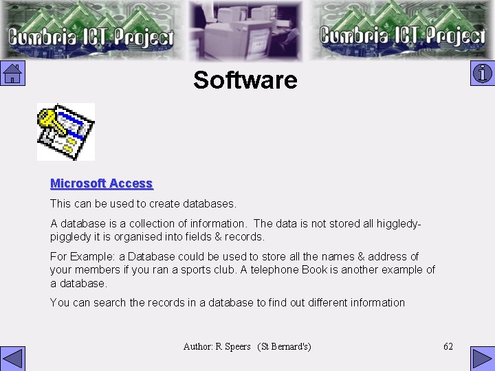 Software Microsoft Access This can be used to create databases. A database is a