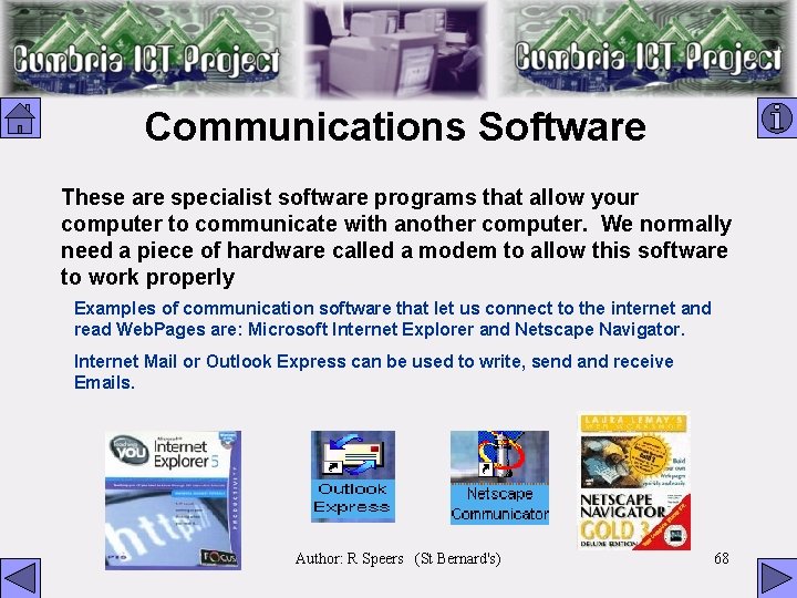 Communications Software These are specialist software programs that allow your computer to communicate with