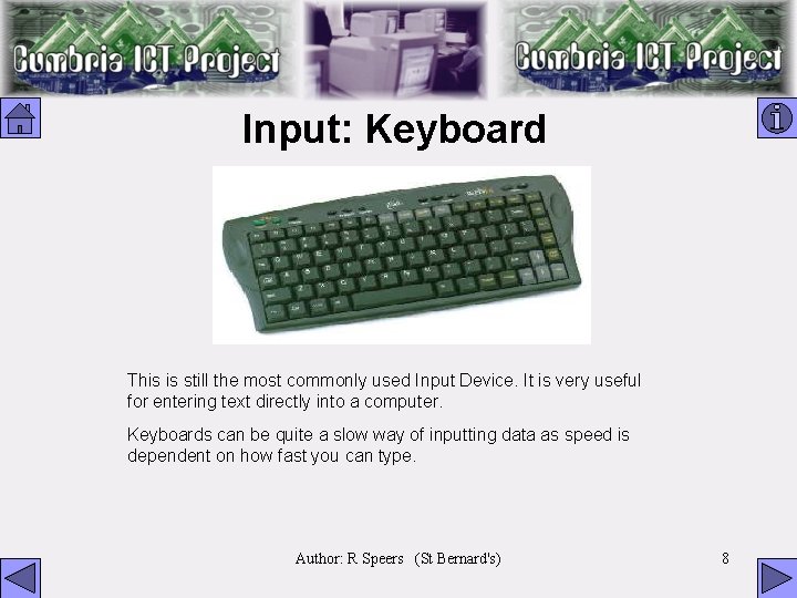 Input: Keyboard This is still the most commonly used Input Device. It is very