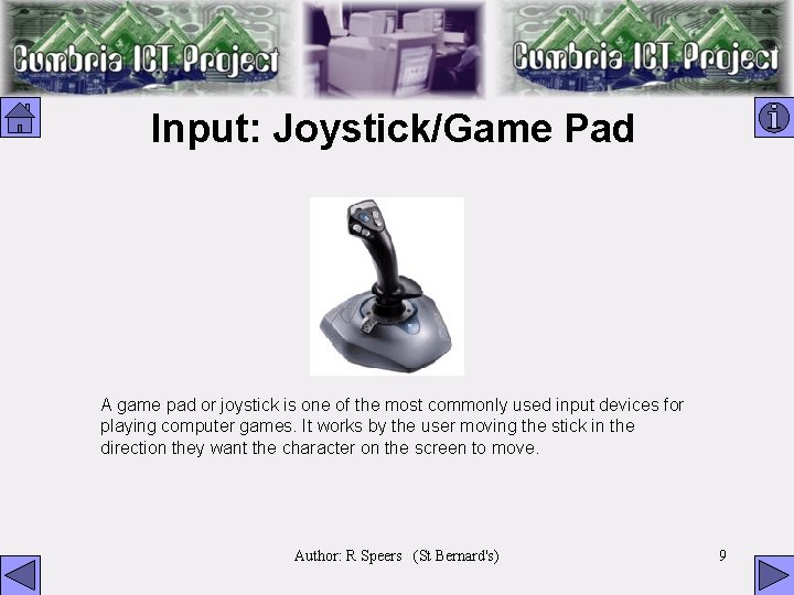 Input: Joystick/Game Pad A game pad or joystick is one of the most commonly