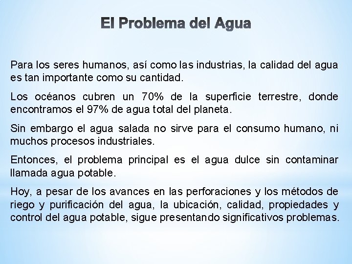 Para los seres humanos, así como las industrias, la calidad del agua es tan