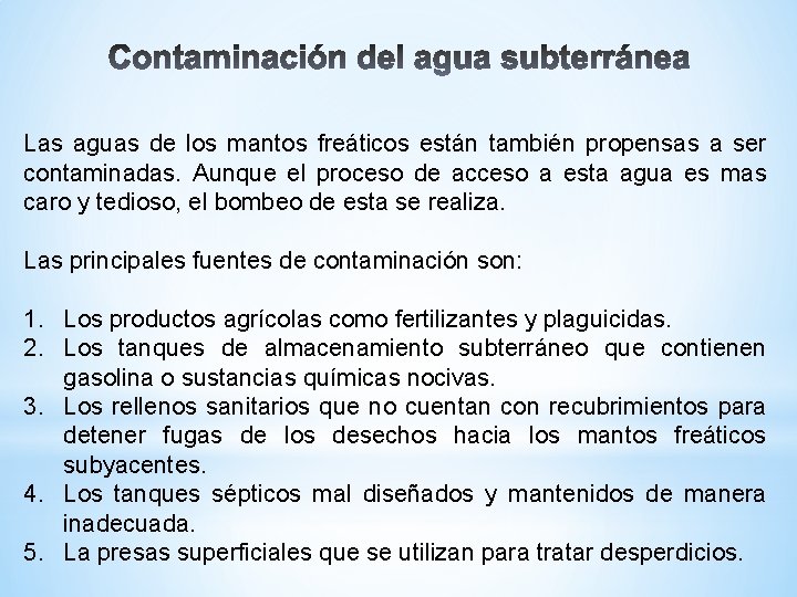 Las aguas de los mantos freáticos están también propensas a ser contaminadas. Aunque el