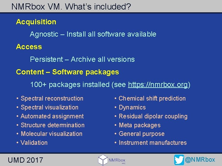 NMRbox VM. What’s included? Acquisition Agnostic – Install software available Access Persistent – Archive