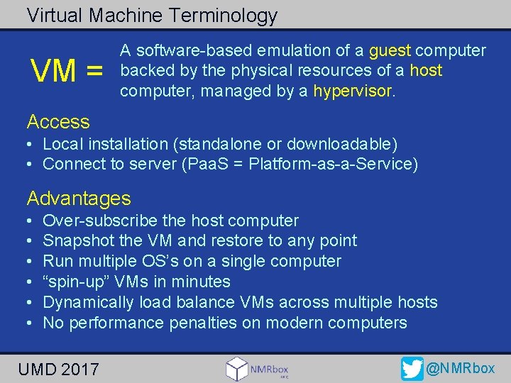 Virtual Machine Terminology VM = A software-based emulation of a guest computer backed by