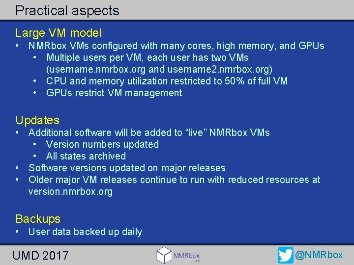 Practical aspects Large VM model • NMRbox VMs configured with many cores, high memory,