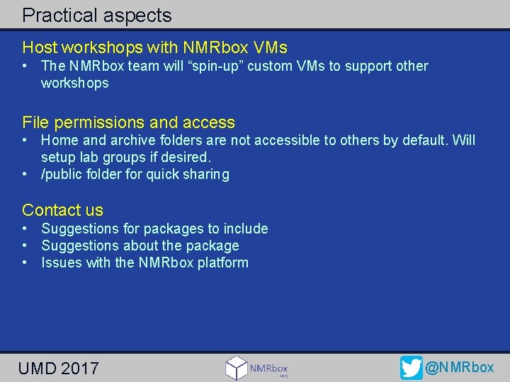 Practical aspects Host workshops with NMRbox VMs • The NMRbox team will “spin-up” custom