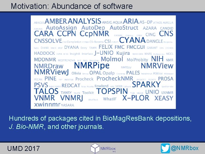 Motivation: Abundance of software Hundreds of packages cited in Bio. Mag. Res. Bank depositions,