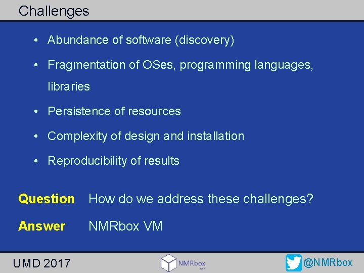 Challenges • Abundance of software (discovery) • Fragmentation of OSes, programming languages, libraries •