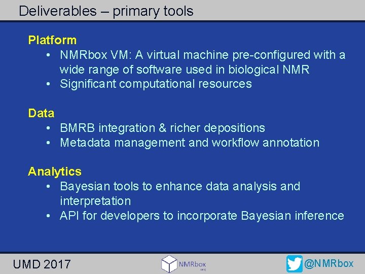 Deliverables – primary tools Platform • NMRbox VM: A virtual machine pre-configured with a