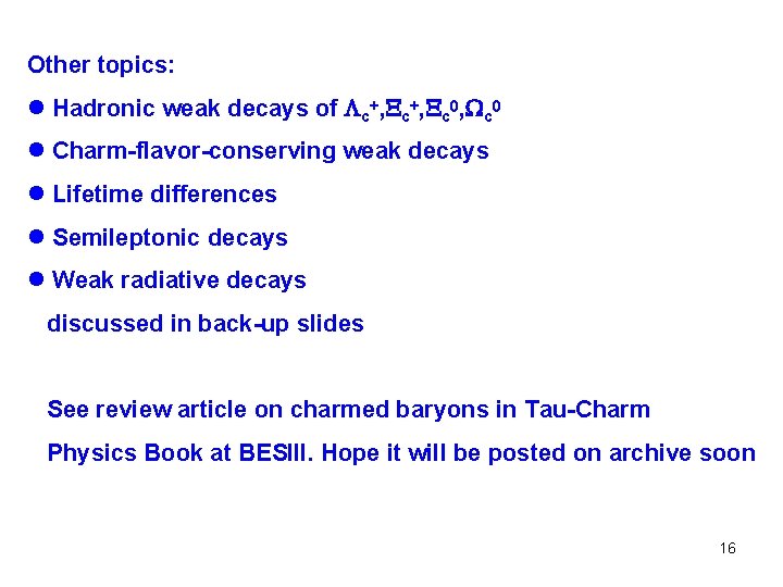 Other topics: l Hadronic weak decays of c+, c 0, c 0 l Charm-flavor-conserving