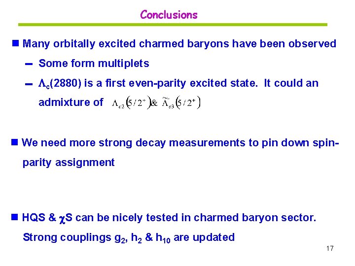 Conclusions n Many orbitally excited charmed baryons have been observed Some form multiplets c(2880)