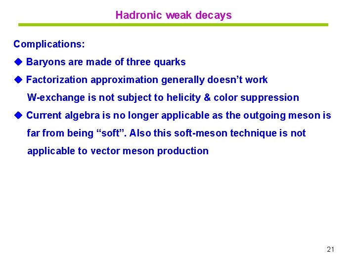 Hadronic weak decays Complications: u Baryons are made of three quarks u Factorization approximation