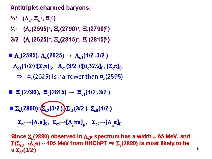 Antitriplet charmed baryons: ½+ ( c, c+, c 0) ½- ( c(2595)+, c(2790)0) 3/2