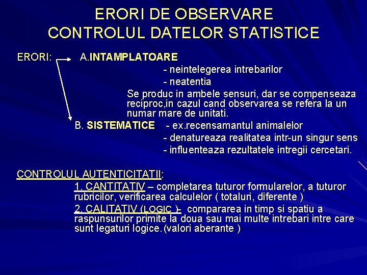 ERORI DE OBSERVARE CONTROLUL DATELOR STATISTICE ERORI: A. INTAMPLATOARE - neintelegerea intrebarilor - neatentia